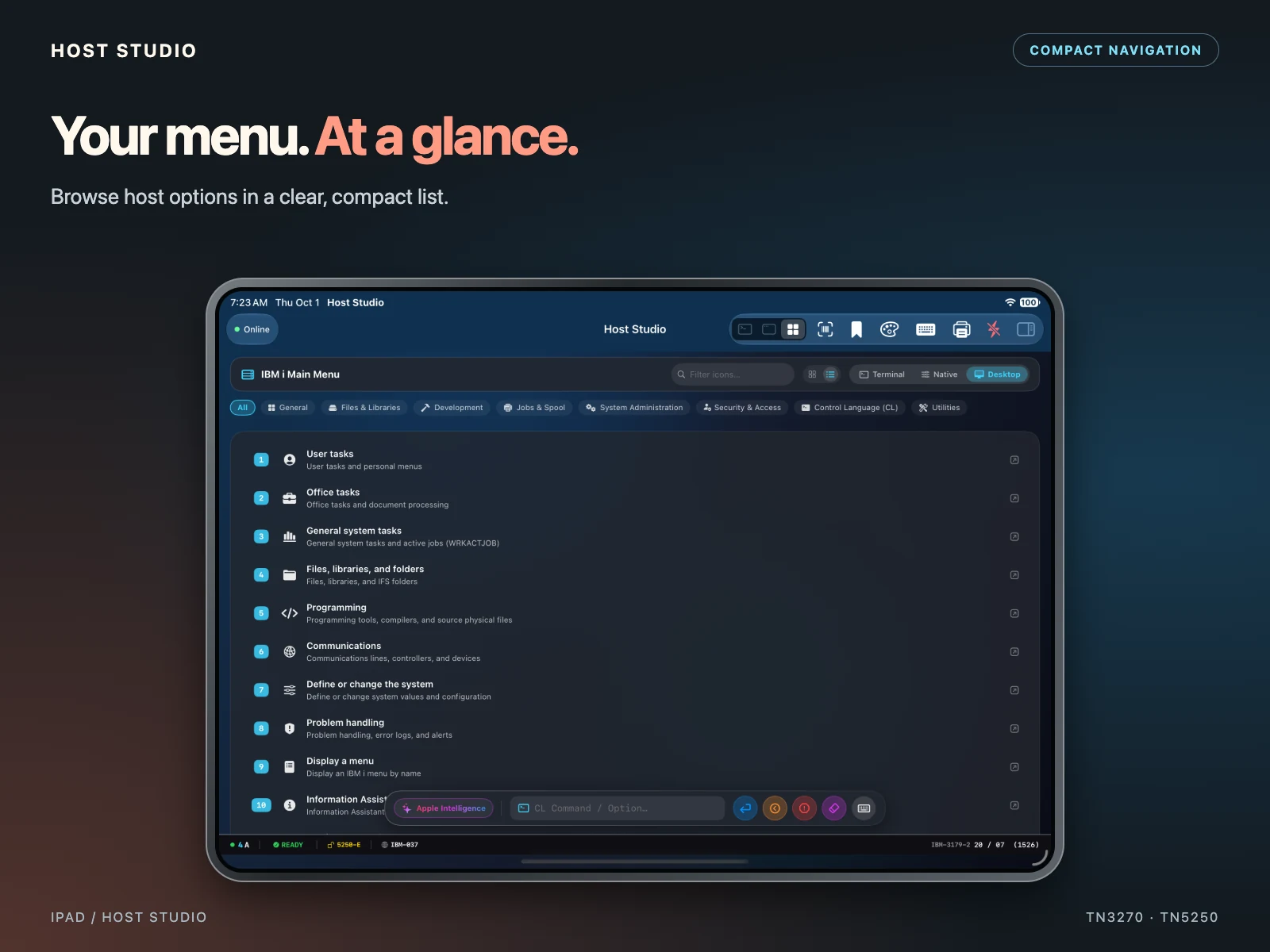 Your menu. At a glance. Browse host options in a clear, compact list. iPad — Compact menu list — IBM i