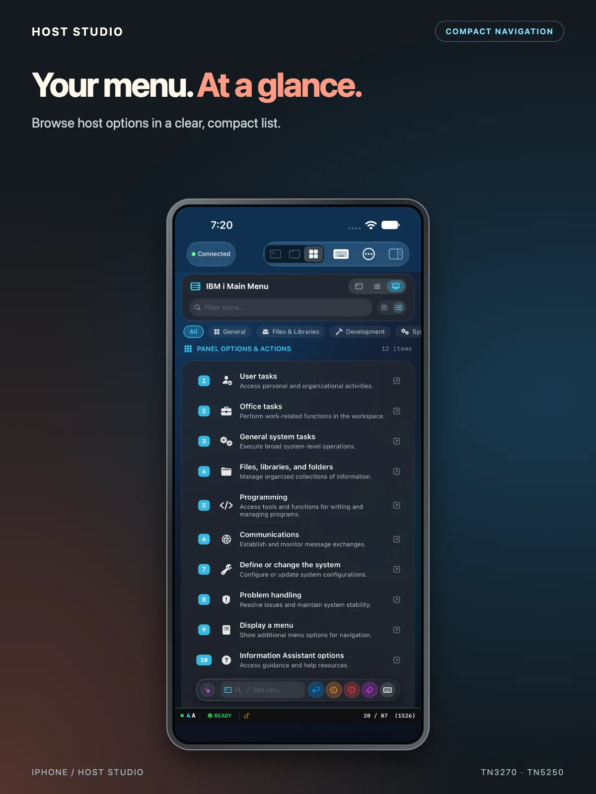 Your menu. At a glance. Browse host options in a clear, compact list. iPhone — Compact menu list — IBM i