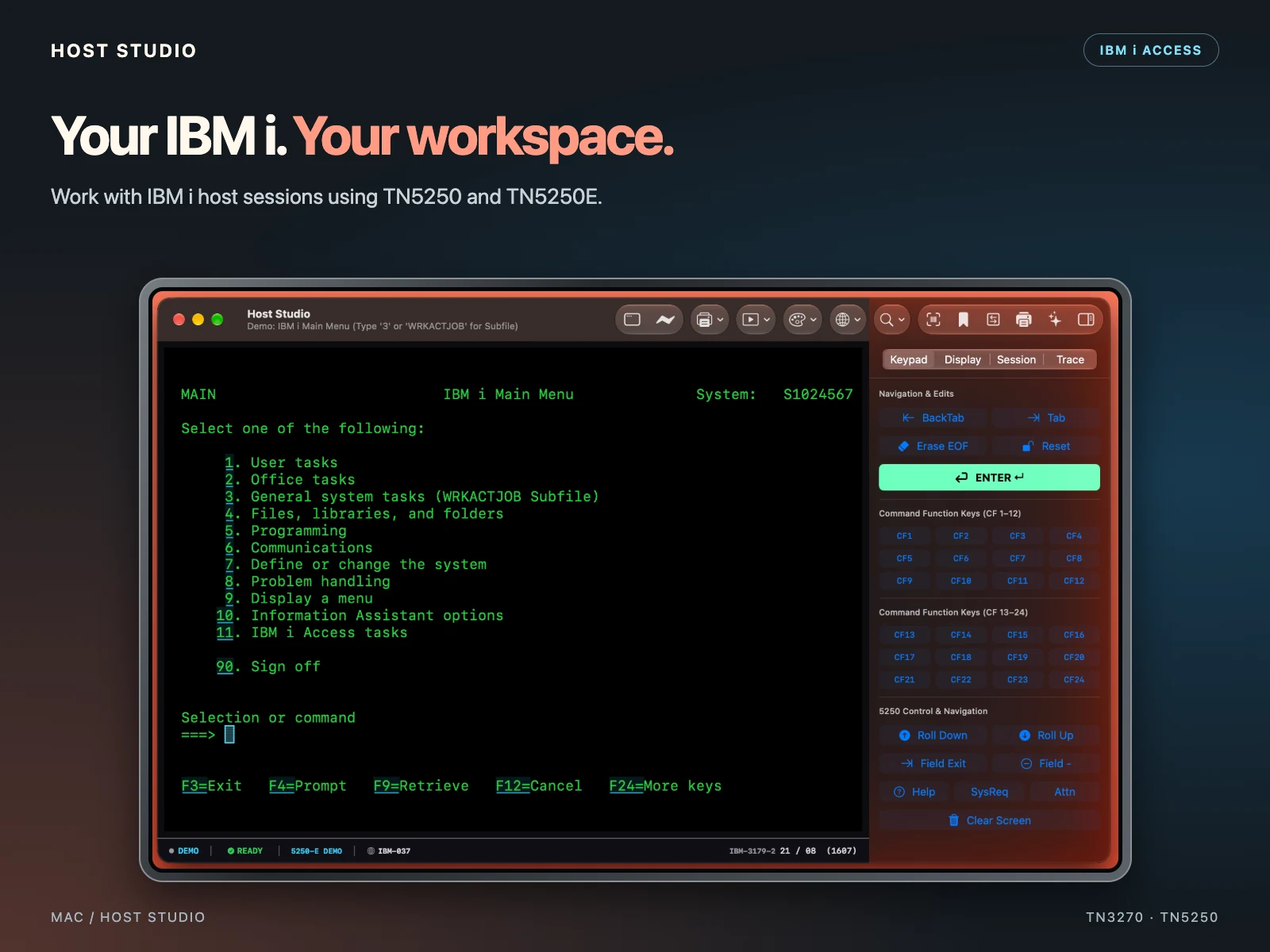 Your IBM i. Your workspace. Work with IBM i host sessions using TN5250 and TN5250E. Host Studio — Mac — TN5250 / TN5250E