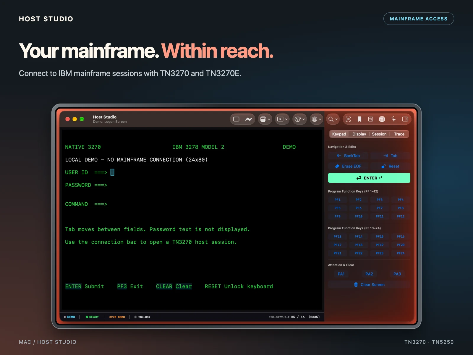 Your mainframe. Within reach. Connect to IBM mainframe sessions with TN3270 and TN3270E. Host Studio — Mac — 3270 — Demo sign-on